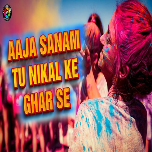 Aaja Sanam Tu Nikal Ke Ghar Se