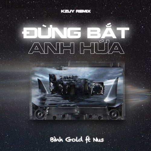 Đừng Bắt Anh Hứa (KZuy Remix)