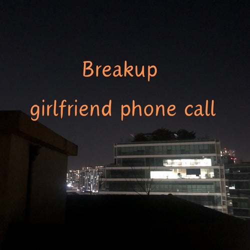 Breakup girlfriend phone call