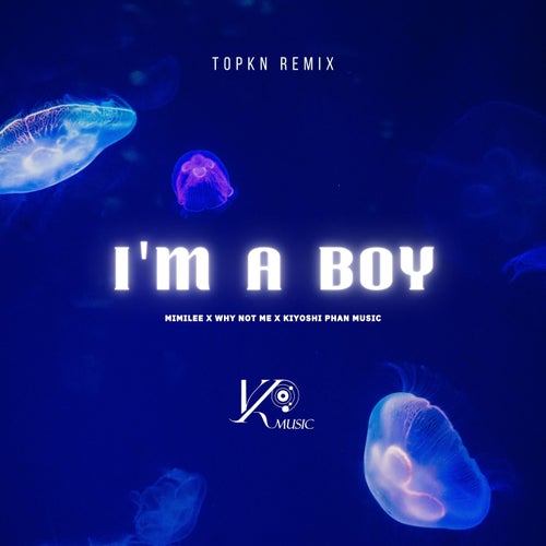 I'm A Boy (TOPKN Remix)