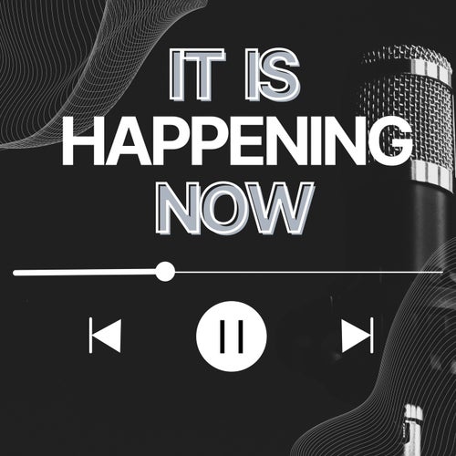 It is Happening Now