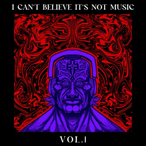 I Can't Believe It's Not Music VOL.1