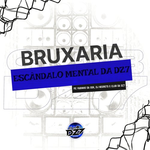 BRUXARIA ESCÂNDALO MENTAL DA DZ7