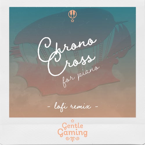 Gentle Gaming: Chrono Cross for Piano - Gentle Game LoFi Remix