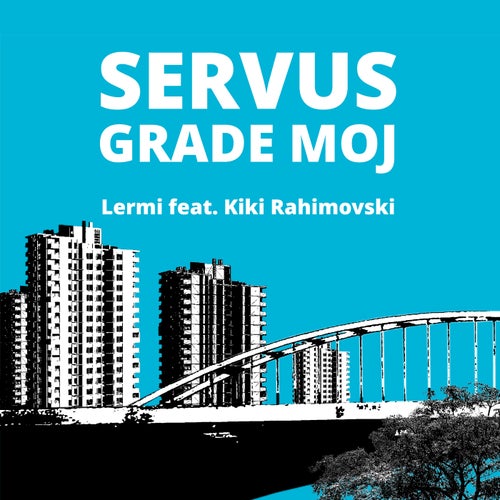 Servus Grade Moj (feat. Kiki Rahimovski)