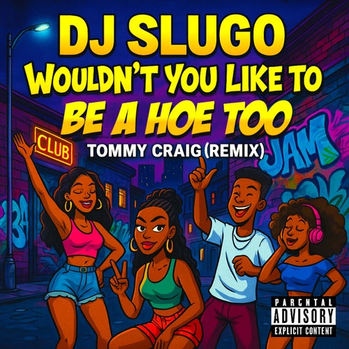 Wouldn't You Like To Be A Hoe Too (Tommy Craig Remix)