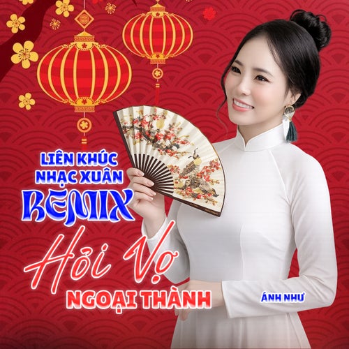 Liên Khúc Nhạc Xuân Remix - Hỏi Vợ Ngoại Thành
