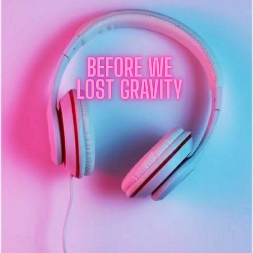 Before We Lost Gravity