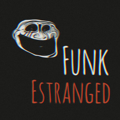 Funk Estranged (Sped Up)