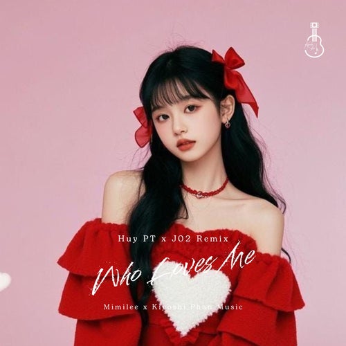 Who Loves Me (Beat Huy PT x J02 Remix)