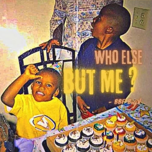 Who Else But Me?
