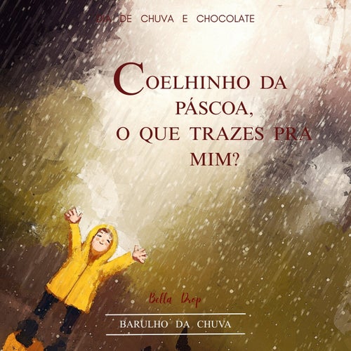 Coelhinho da Páscoa, O que trazes pra mim? - Dia de Chuva e Chocolate