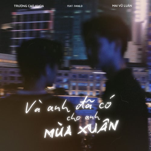 Và anh đã có cho anh mùa Xuân (feat. Dani D)