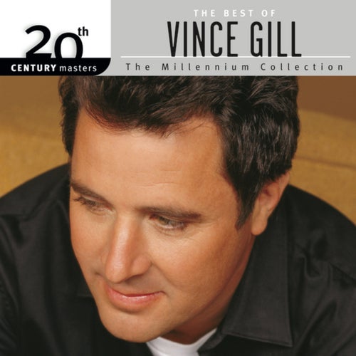 The Best Of Vince Gill 20th Century Masters The Millennium Collection