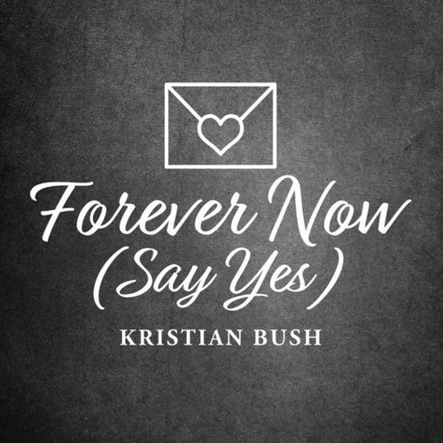 Forever Now (Say Yes)