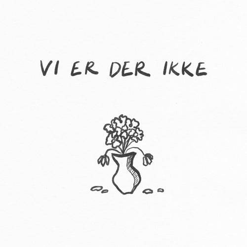 Vi Er Der Ikke