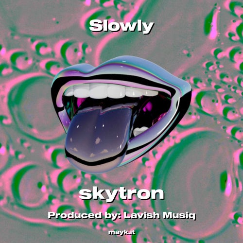 Slowly