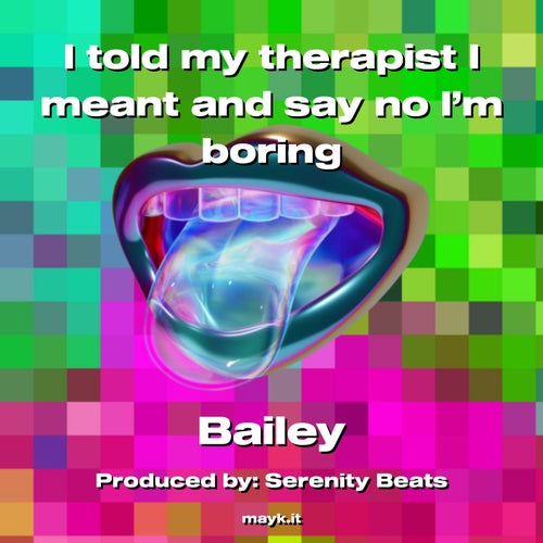 I told my therapist I meant and say no I’m boring