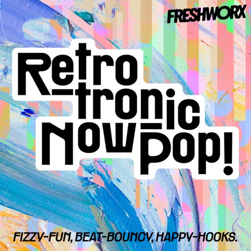 RETRO-TRONIC NOW-POP - fizzy-fun, beat-bouncy, happy-hooks