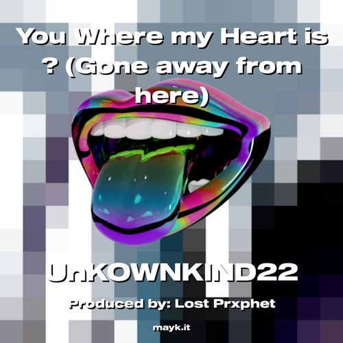 You Where my Heart is ? (Gone away from here)