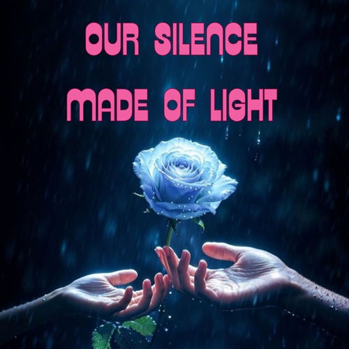 Our Silence Made of Light