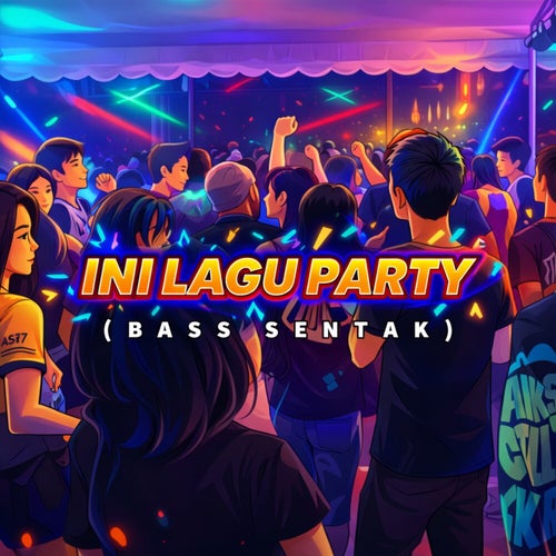 Ini Lagu Party (Bass Sentak)