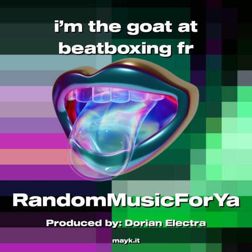 i'm the goat at beatboxing fr
