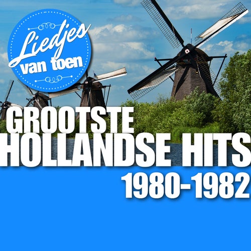 Liedjes van Toen - Grootste Hollandse Hits  1980 - 1982