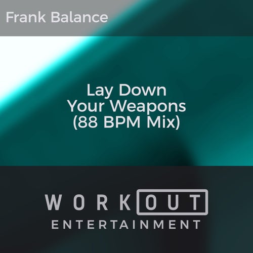 Lay Down Your Weapons (88 BPM Mix)