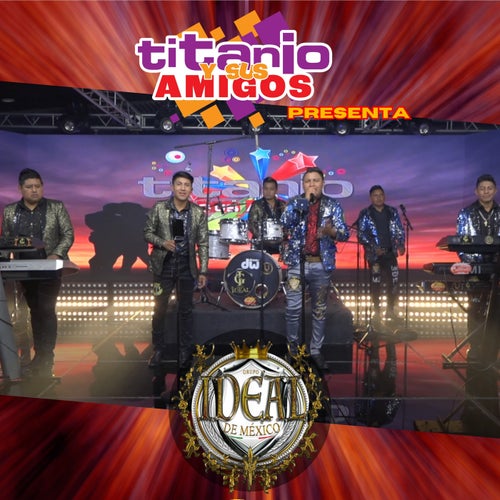 Titanio y Sus Amigos Presenta Grupo Ideal De México