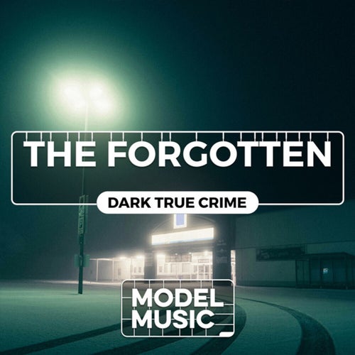 The Forgotten - Dark True Crime