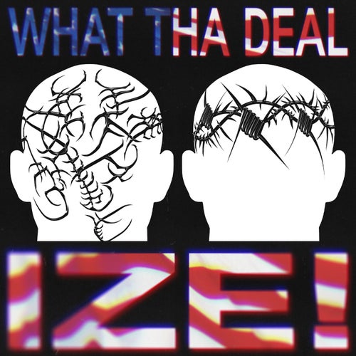 What Tha Deal Ize! (feat. Ize)