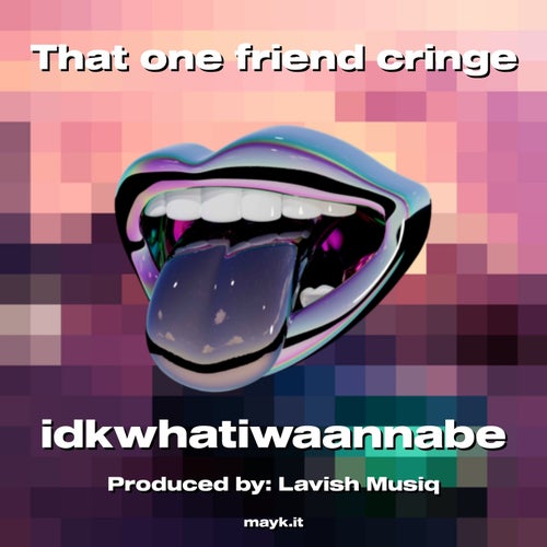 That one friend cringe