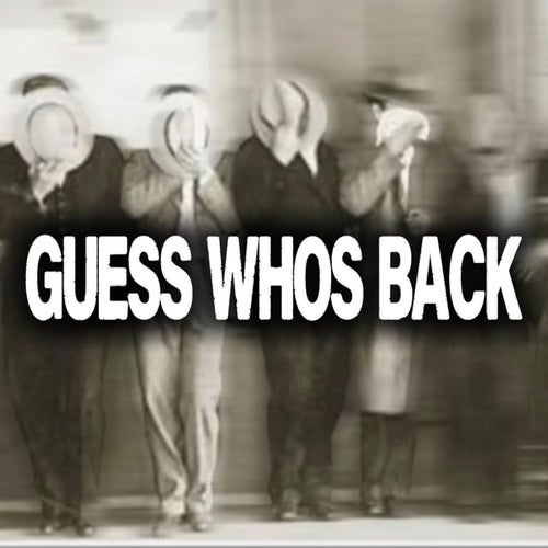 GUESS WHOS BACK