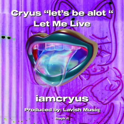 Cryus let’s be alot  Let Me Live