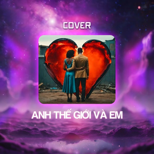 Anh Thế Giới Và Em (Cover)