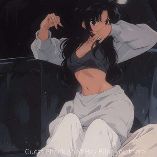 Guess Phonk Sped Hey Billie you there Slowed