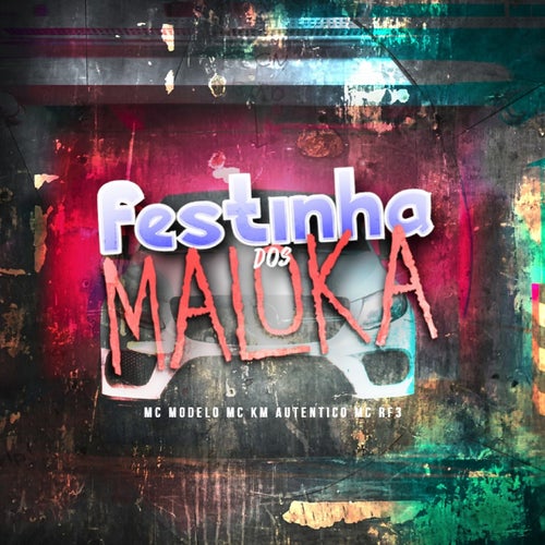 Festinha dos Maloka (feat. MC Modelo, MC KM Autentico)