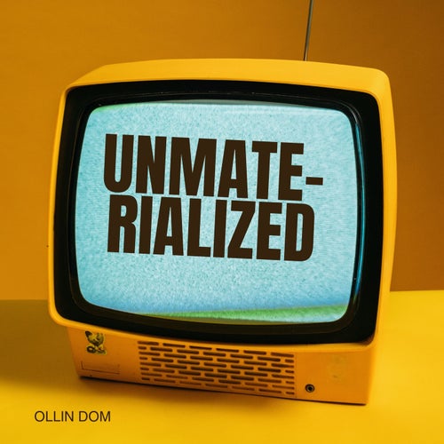 Unmate-Rialized