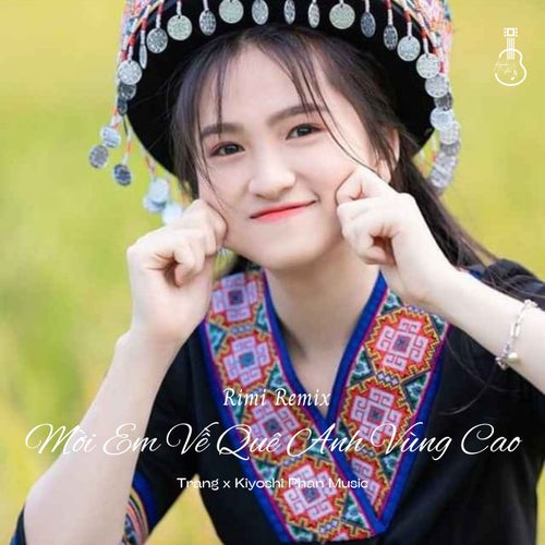 Mời Em Về Quê Anh Vùng Cao (Rimi Remix)