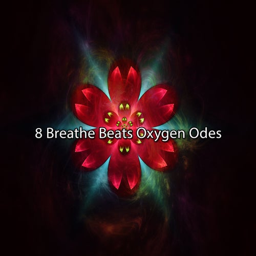 8 Breathe Beats Oxygen Odes