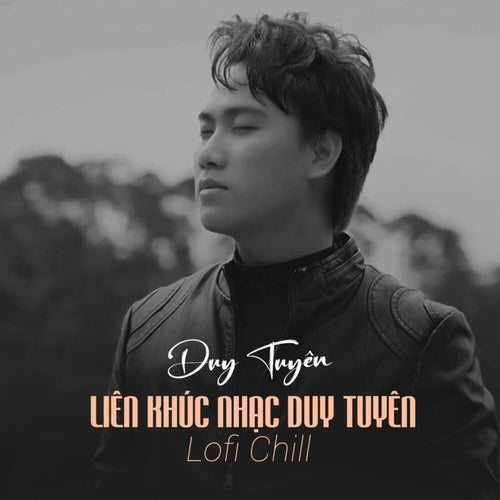 Liên Khúc Nhạc Duy Tuyên (Lofi Mix Chill)