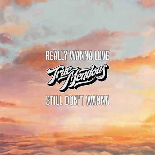 Really Wanna Love / Still Don't Wanna