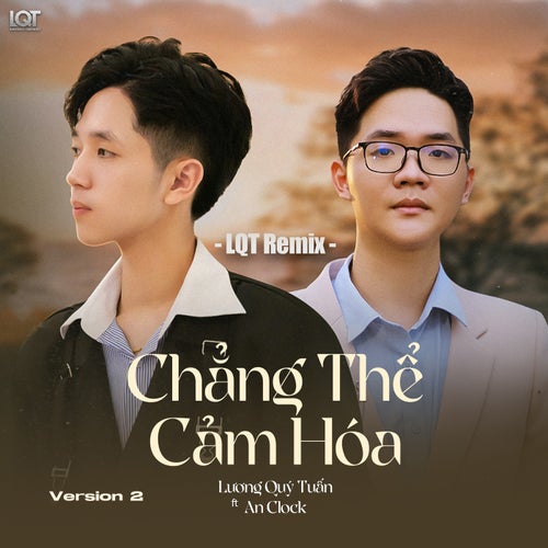 Chẳng Thể Cảm Hóa (feat. An Clock) (LQT Remix Version 2)