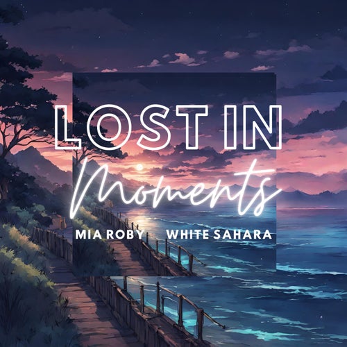 Lost in Moments (feat. White Sahara)