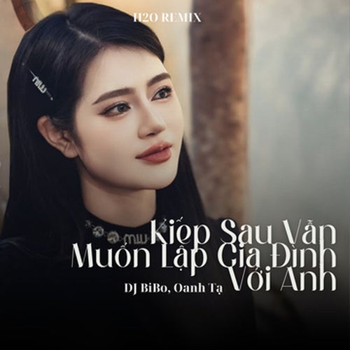 Kiếp Sau Vẫn Muốn Lập Gia Đình Với Anh (DJ Bibo Remix)