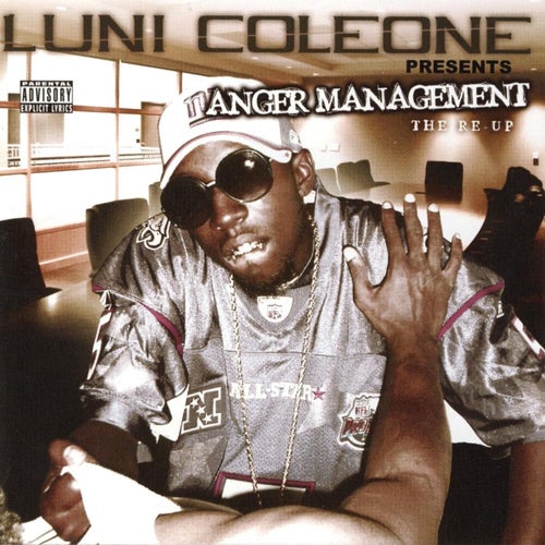 Luni Coleone Presents: Anger Management (The Re-Up)