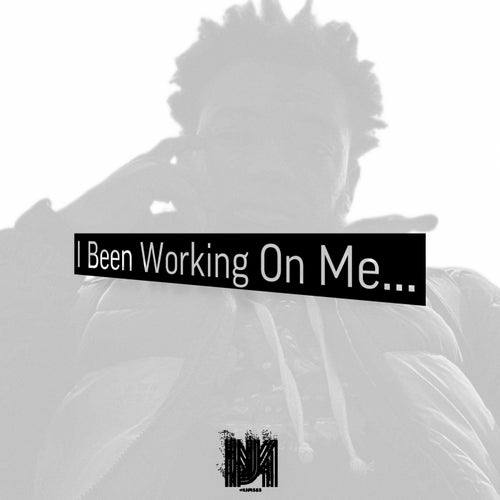 I Been Workin On Me…
