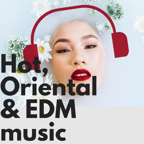 Hot, Oriental & EDM Music