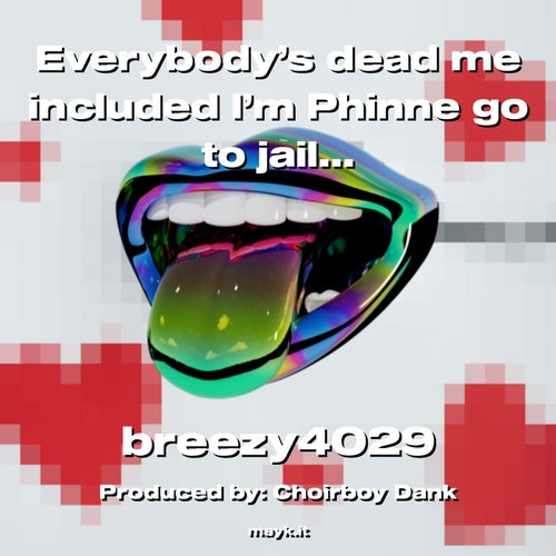 Everybody’s dead me included I’m Phinne go to jail